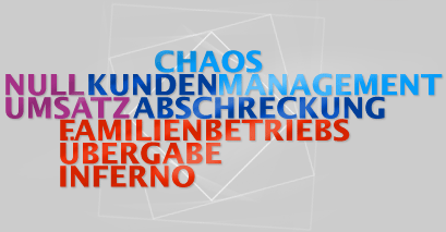 Nullumsatz - Kundenabschreckung - Chaos-Management - Familienbetriebs�bergabeinferno